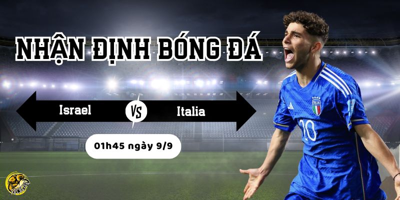 So sánh sức mạnh đội hình Israel và Italia